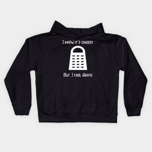 I Know It's Cheesy But I Feel Grate Kids Hoodie